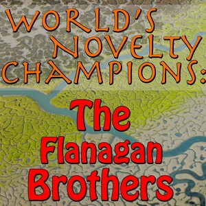 World's Novelty Champions: The Flanagan Brothers