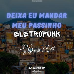 Deixa Eu Mandar Meu Passinho (feat. DJ Kawan Rv|Eletrofunk)