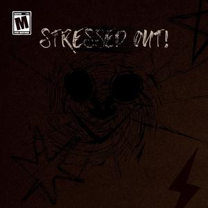 STRESSED OUT!
