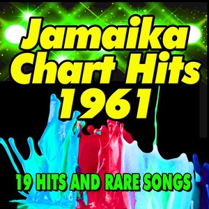 Jamaika Chart Hits 1961 (19 Hits and Rare Songs)