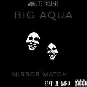 Mirror Match (feat. lil haiku) [Explicit]