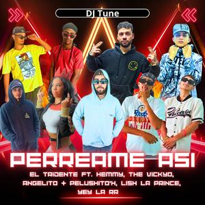 Perreame Asi (feat. Hemmy, The Vickyo, Angelito & Pelushito’h, Lish La Prince & Yey La RR) (Explicit)
