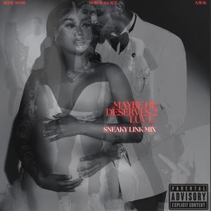 maybe he deserves II luv u. (feat. A. Wal Da Producer & Khae Anais) (sneaky link mix.|Explicit)