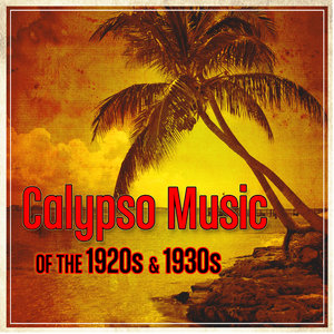 Calypso Music Of The 1920s & 1930s