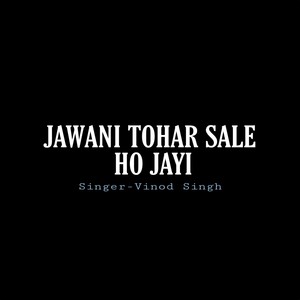 Vinod Singh - Jawani Tohar Sale Ho Jayi
