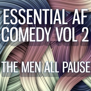 Essential AF Comedy, Vol. 2: The Men All Pause (Explicit)