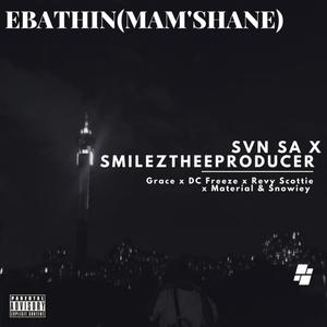 Ebathin_ (Mam'shane) (feat. Smileztheeproducer, Grace, DC Freeze, Snowiey, Material & Revy Scottie)