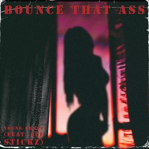 BOUNCE THAT ASS (feat. LUL STICKZ) (Explicit)