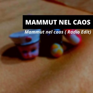 Mammut  nel caos (Radio Edit)