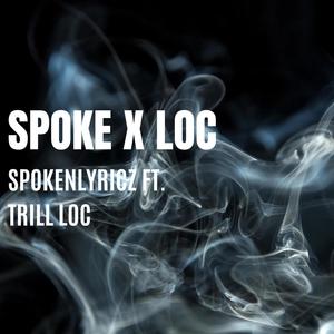 Spoke X Loc (feat. Trill Loc) [Explicit]