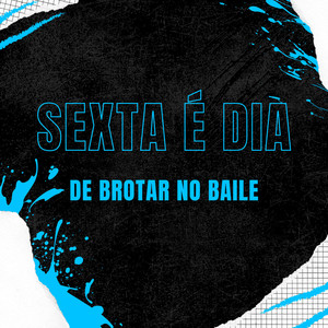SEXTA É DIA DE BROTAR NO BAILE (Explicit)