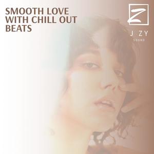 Smooth Love With Chill Out Beats