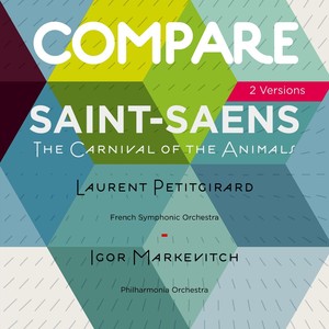 Saint-Saëns: Le carnaval des animaux, Laurent Petitgirard vs. Igor Markevitch (Compare 2 Versions)