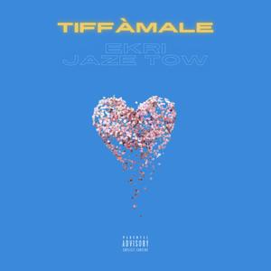 Tiffàmale (feat. Jaze Tow) (Explicit)