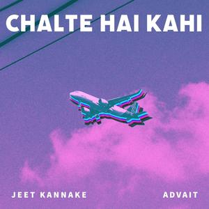 chalte hai kahi (feat. ADVAIT)