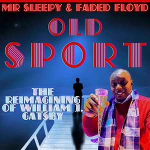 Old Sport: The Reimagining of William J. Gatsby (Explicit)