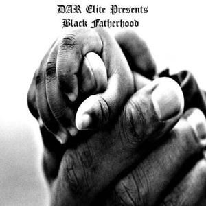 DAR Elite Presents: Black Fatherhood (Explicit)