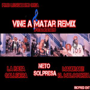 VINE A MATAR (feat. Neto Sorpresa & Mandrake El Malocorita)