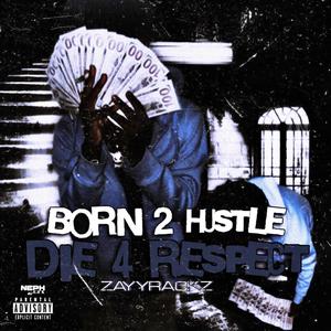 Born 2 Hustle Die 4 Respect (Explicit)
