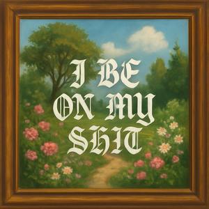I be on my **** (Explicit)