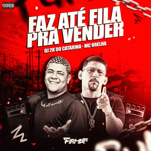 FAZ ATÉ FILA PRA VENDER (Explicit)