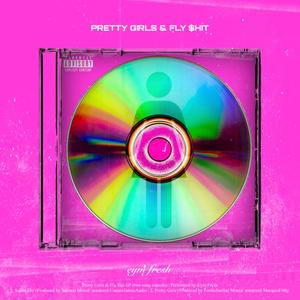 PRETTY GIRLS & FLY $HIT (Explicit)