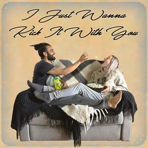 I Just Wanna Kick It With You