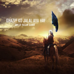 Ghazi A.s Ko Jalal Aya Hai