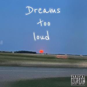 Dreams too loud (Explicit)