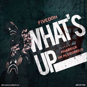 Whats Up (feat. Phabrick & Fiveooh)
