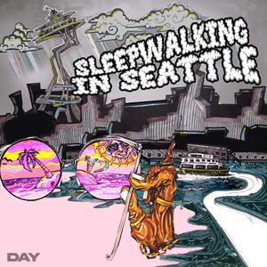 Sleepwalking in Seattle : Day (Side A) [Explicit]