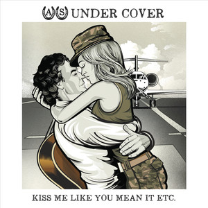 Under Cover Kiss Me Like You Mean It Etc.