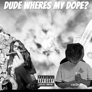 Dude, Where's My Dope? (Explicit)