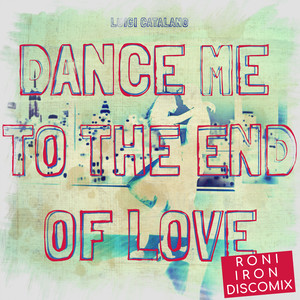 Dance Me To The End Of Love (Roni Iron DiscoMix)