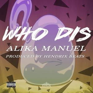 Alika Manuel - WHO DIS (Explicit)