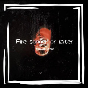 Fire sooner or later