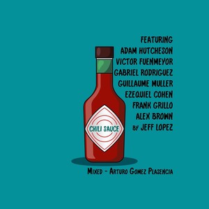 Chili Sauce (feat. Adam Hutcheson, Victor Fuenmeyor, Gabriel Rodriguez, Guillaume Muller, Ezequiel Cohen, Frank Grillo & Alex Brown)