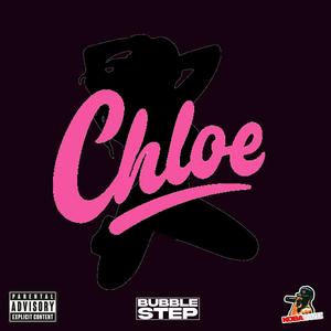 CHLOE (Bubble Step) (Explicit)