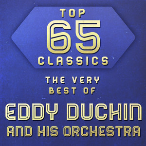 Top 65 Classics - The Very Best of Eddy Duchin and His Orchestra