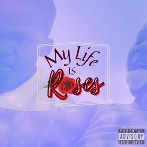 My Life Is Roses (Explicit)