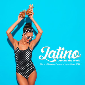 Latino Around the World: Blend of Diverse Flavors of Latin Music 2020