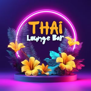 Thai Lounge Bar - 悠闲的咖啡馆、酒吧、餐厅必放的流行沙发背景音乐【南亚风格的氛围音乐】