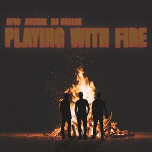 PLAYING WITH FIRE (feat. Aetcix & Dj Rellik) [Explicit]