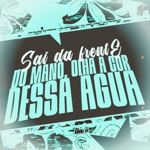 Sai da Frente do Mano, Olha a Cor Dessa Agua (Slowed|Explicit)