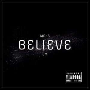 Make Em Believe (Explicit)