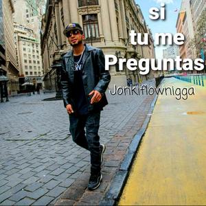 Si tu me Preguntas (feat. Jonkiflownigga) [Explicit]