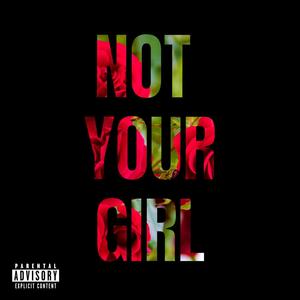 Not Your Girl (Explicit)