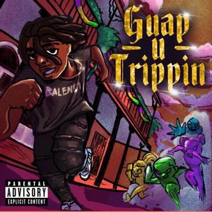 Guap U Trippin (Explicit)