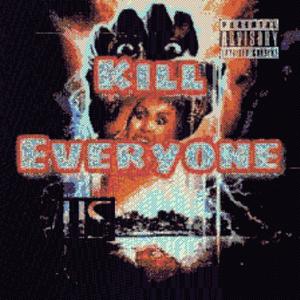 Kill Everyone (Explicit)