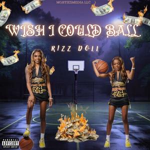 WISH I COULD BALL (Explicit)